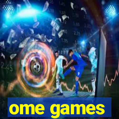 ome games